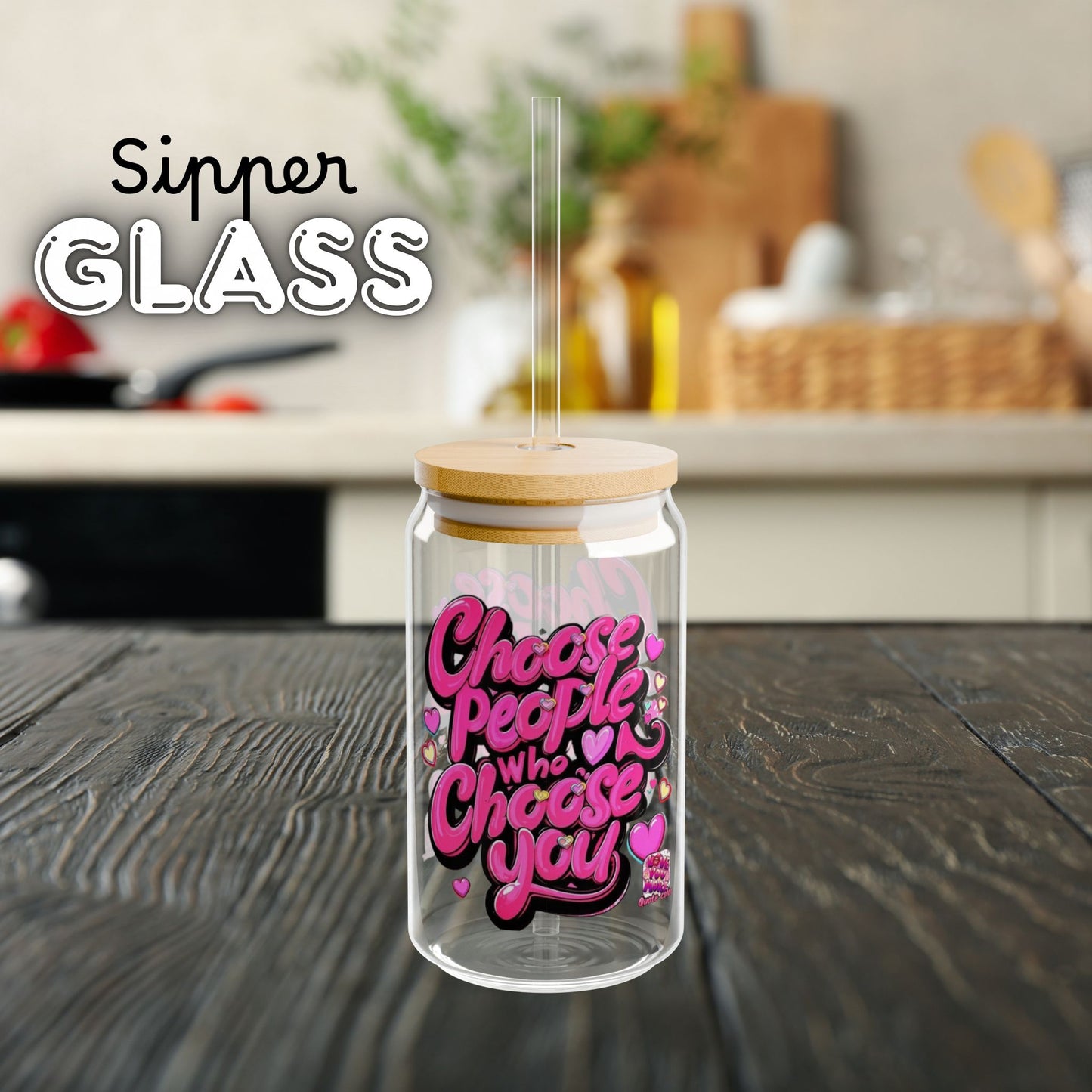Fun & Trendy Sipper Glass - 'Choose People Who Choose You' - Ideal for Gifts, Summer Parties, Weddings, Home Decor, Personal Use