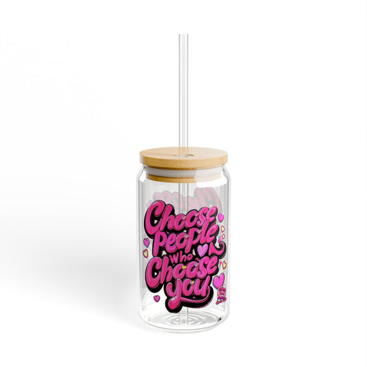 Fun & Trendy Sipper Glass - 'Choose People Who Choose You' - Ideal for Gifts, Summer Parties, Weddings, Home Decor, Personal Use